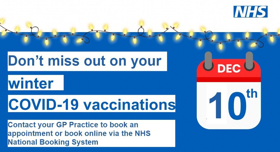 The NHS logo, Chistmas lights, a calendar with the date Dec 10th and the words don't miss out on your winter COVID-19 Vaccinations.  Contact your GP Practice to book an appointment or book online via the NHS National Booking System. 